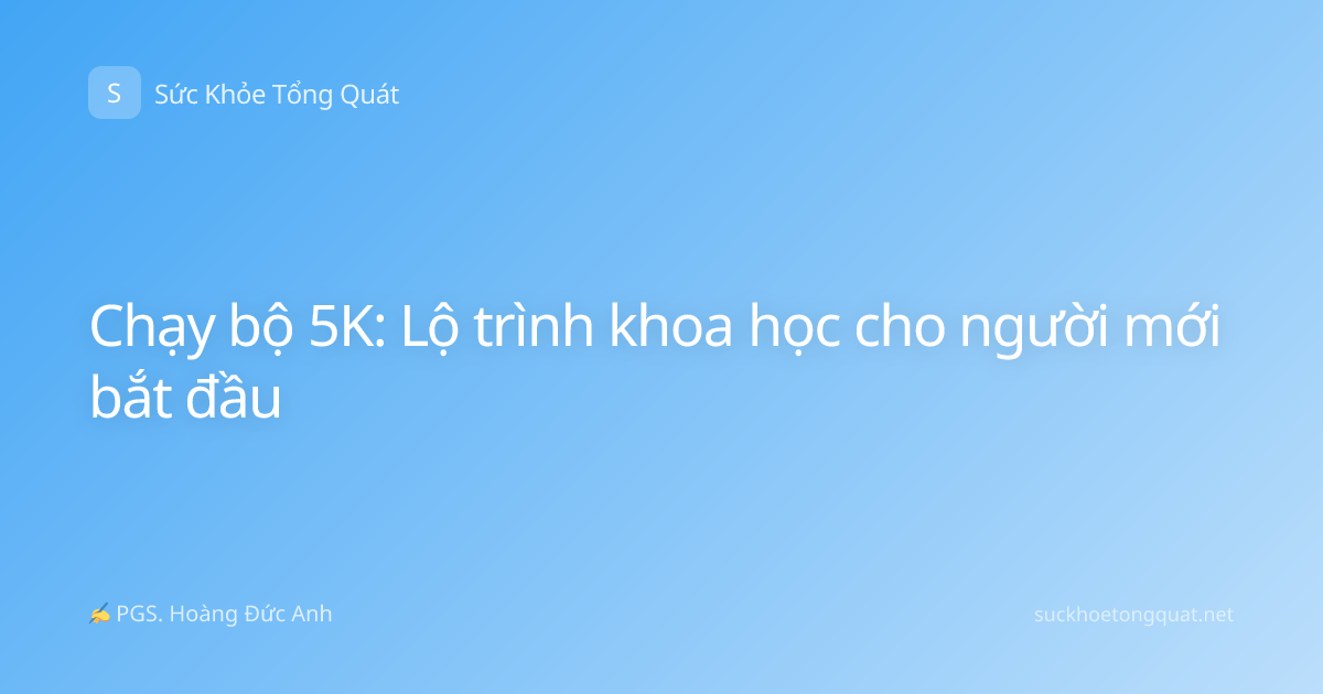 Chạy bộ 5K: Lộ trình khoa học cho người mới bắt đầu