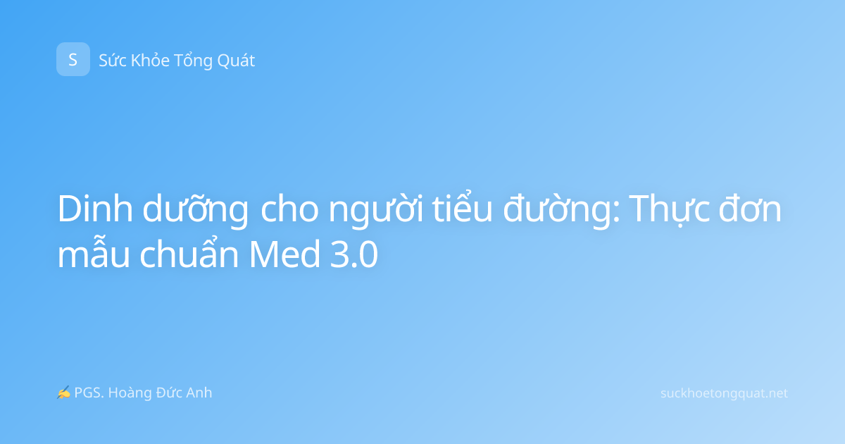 Dinh dưỡng cho người tiểu đường: Thực đơn mẫu chuẩn Med 3.0