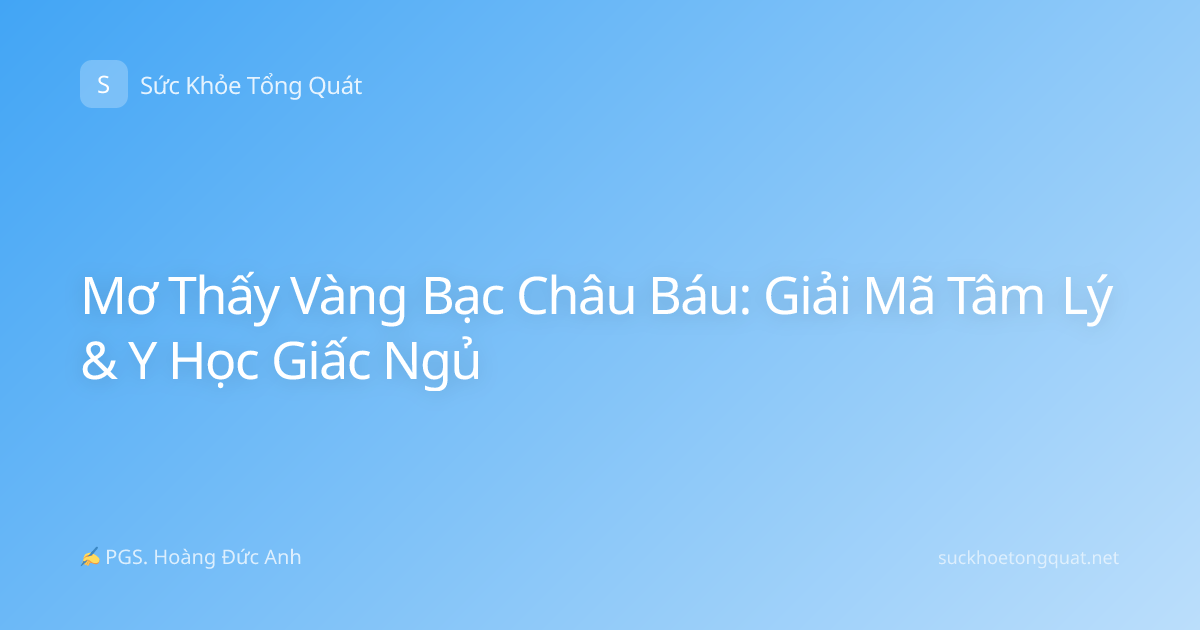 Mơ Thấy Vàng Bạc Châu Báu: Giải Mã Tâm Lý & Y Học Giấc Ngủ