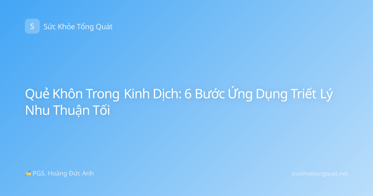 Quẻ Khôn Trong Kinh Dịch: 6 Bước Ứng Dụng Triết Lý Nhu Thuận Tối