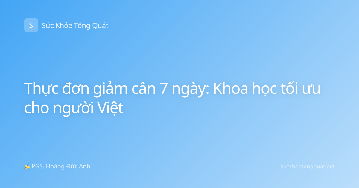 Thực đơn giảm cân 7 ngày: Khoa học tối ưu cho người Việt