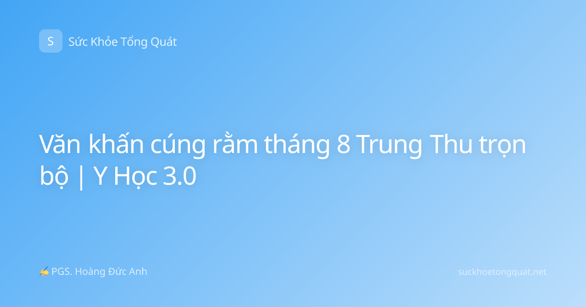 Văn khấn cúng rằm tháng 8 Trung Thu trọn bộ | Y Học 3.0