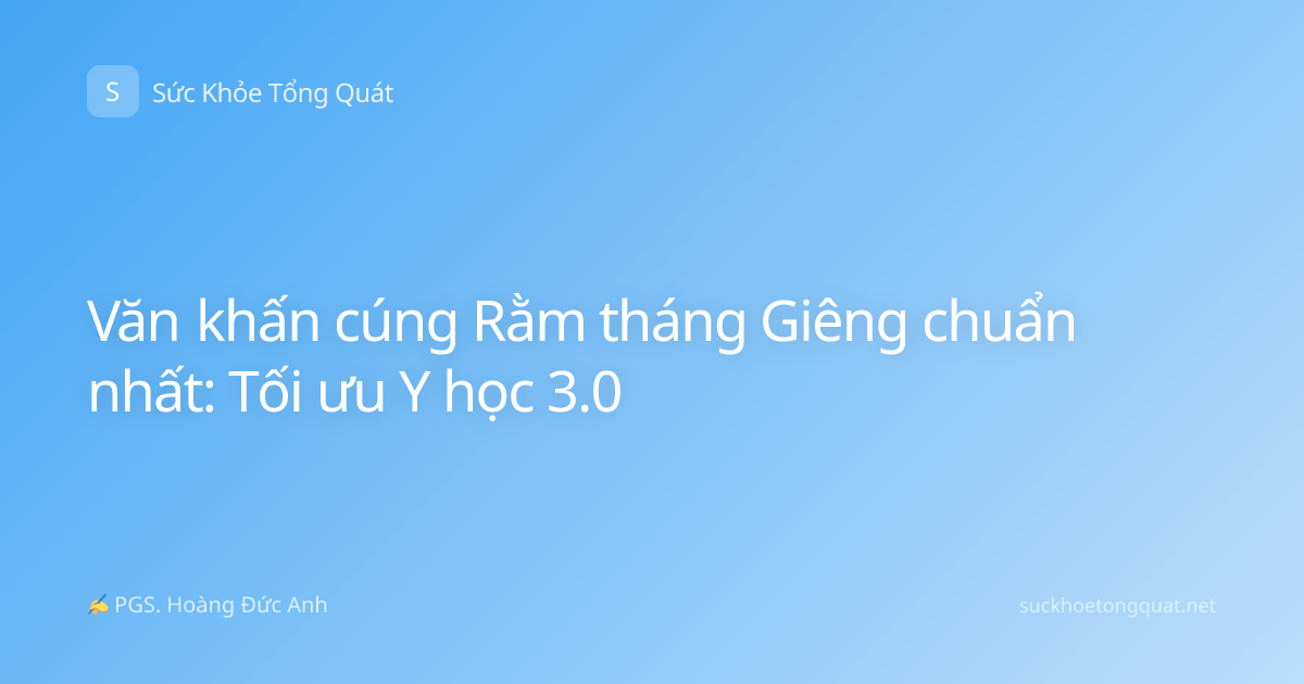 Văn khấn cúng Rằm tháng Giêng chuẩn nhất: Tối ưu Y học 3.0
