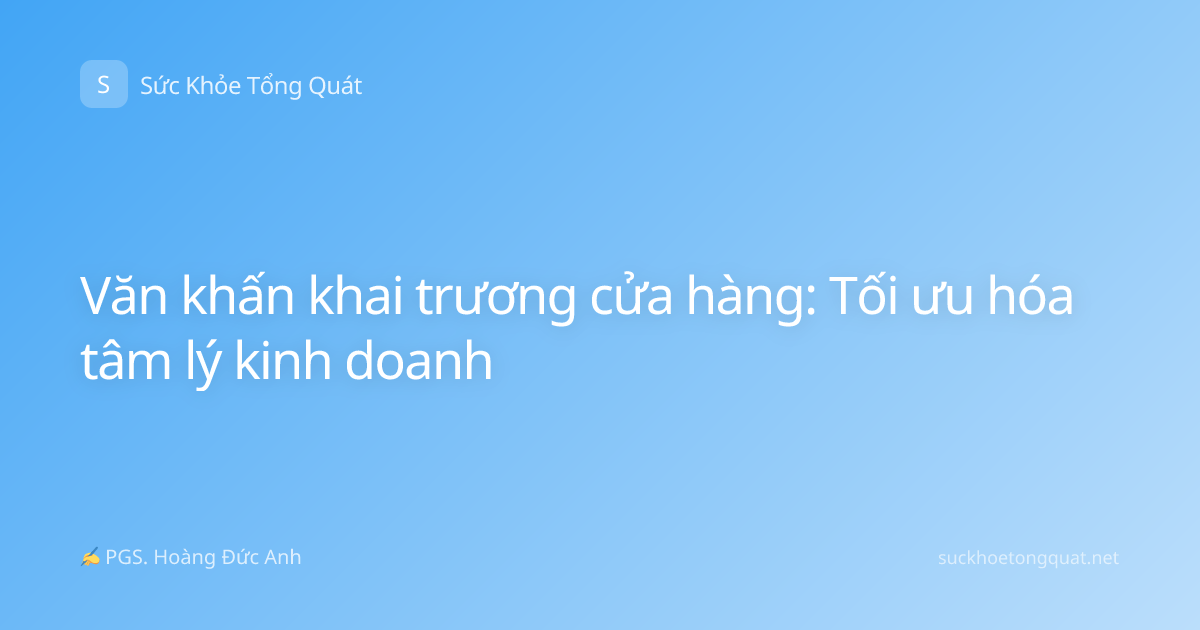 Văn khấn khai trương cửa hàng: Tối ưu hóa tâm lý kinh doanh