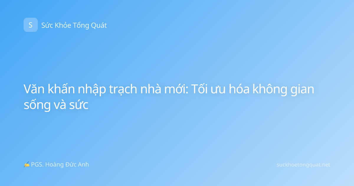 Văn khấn nhập trạch nhà mới: Tối ưu hóa không gian sống và sức